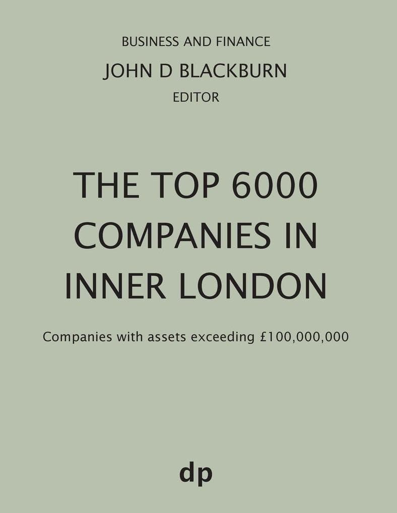 The Top 6000 Companies in Inner London: Companies with assets exceeding £100,000,000