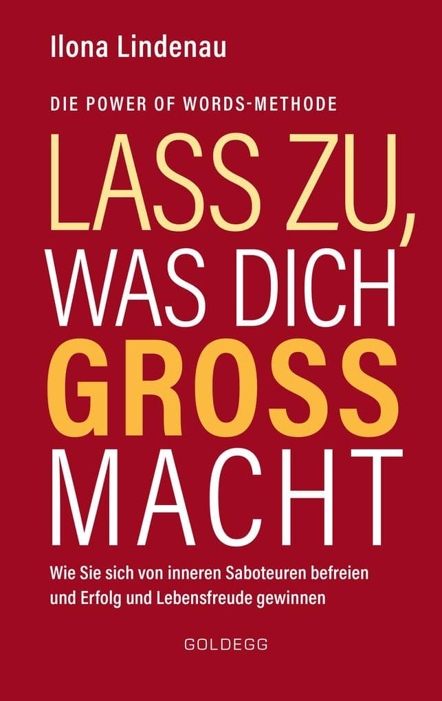Lass zu, was dich groß macht: Wie Sie sich von inneren Saboteuren befreien und Erfolg und Lebensfreude gewinnen