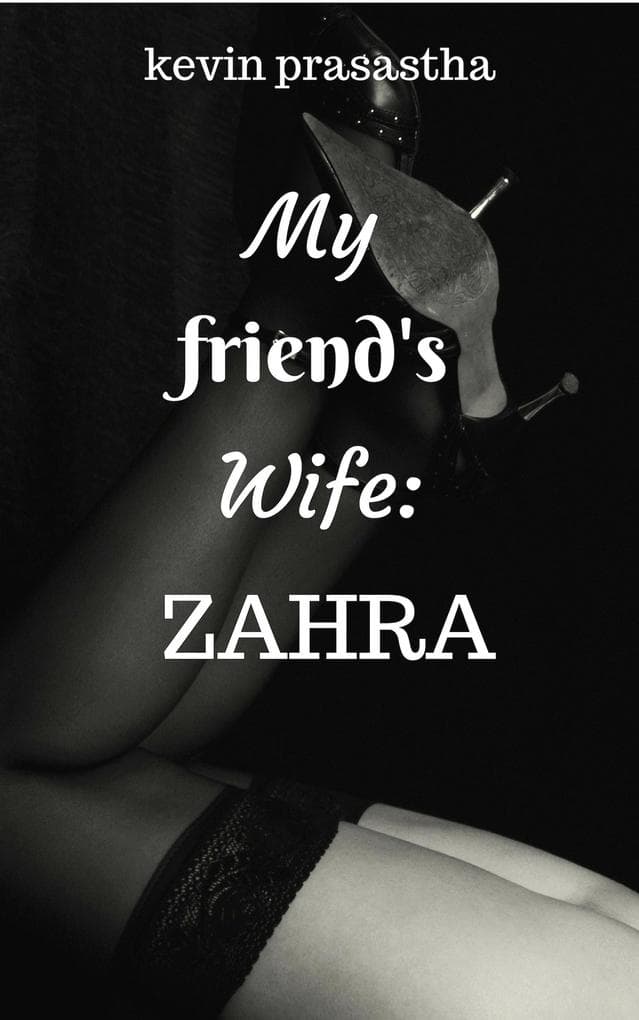 My Friend's Wife: Zahra (Seri Selingkuh dengan Istri Teman)