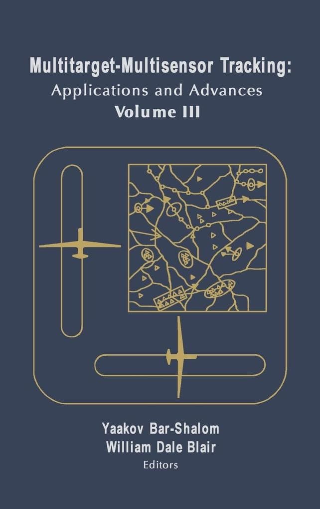 Multitarget-Multisensor Tracking: Applications and Advances Vol. III