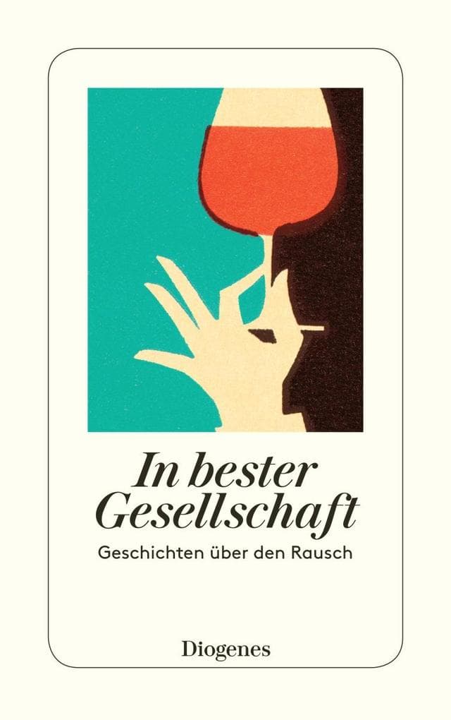 In bester Gesellschaft: Geschichten über den Rausch
