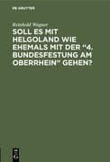 Soll es mit Helgoland wie ehemals mit der  4. Bundesfestung am Oberrhein  gehen?