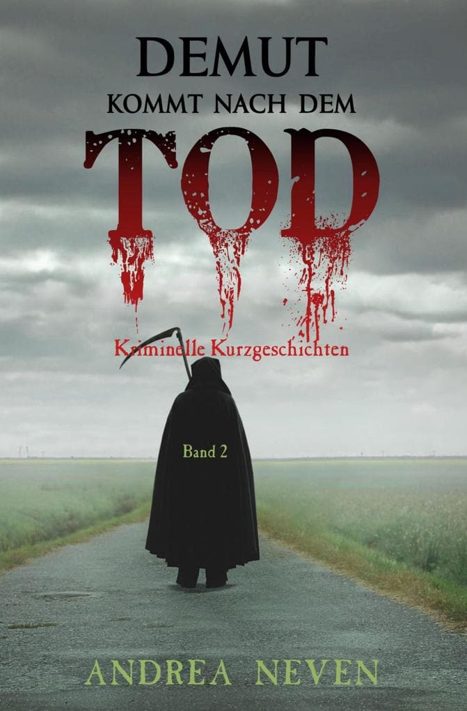 Demut kommt nach dem Tod: Kriminelle Kurzgeschichten