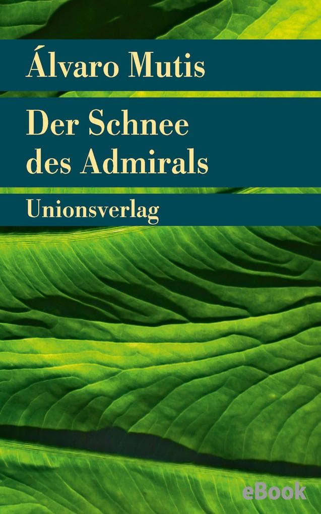 Der Schnee des Admirals: Roman. Die Abenteuer und Irrfahrten des Gaviero Maqroll