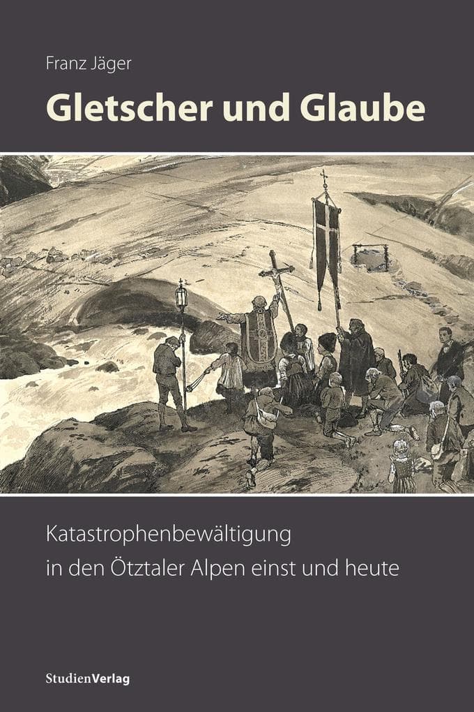 Gletscher und Glaube: Katastrophenbewältigung in den Ötztaler Alpen einst und heute