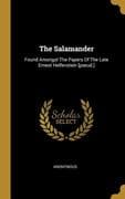 The Salamander: Found Amongst The Papers Of The Late Ernest Helfenstein [pseud.]