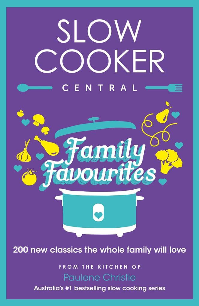 Slow Cooker Central Family Favourites: 200 new classics the whole family will love