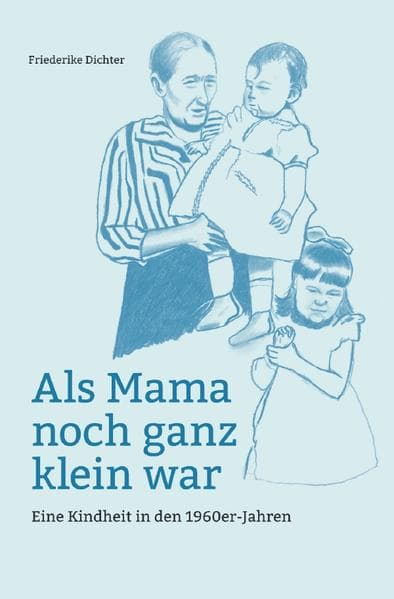 Als Mama noch ganz klein war: Eine Kindheit in den 1960er-Jahren