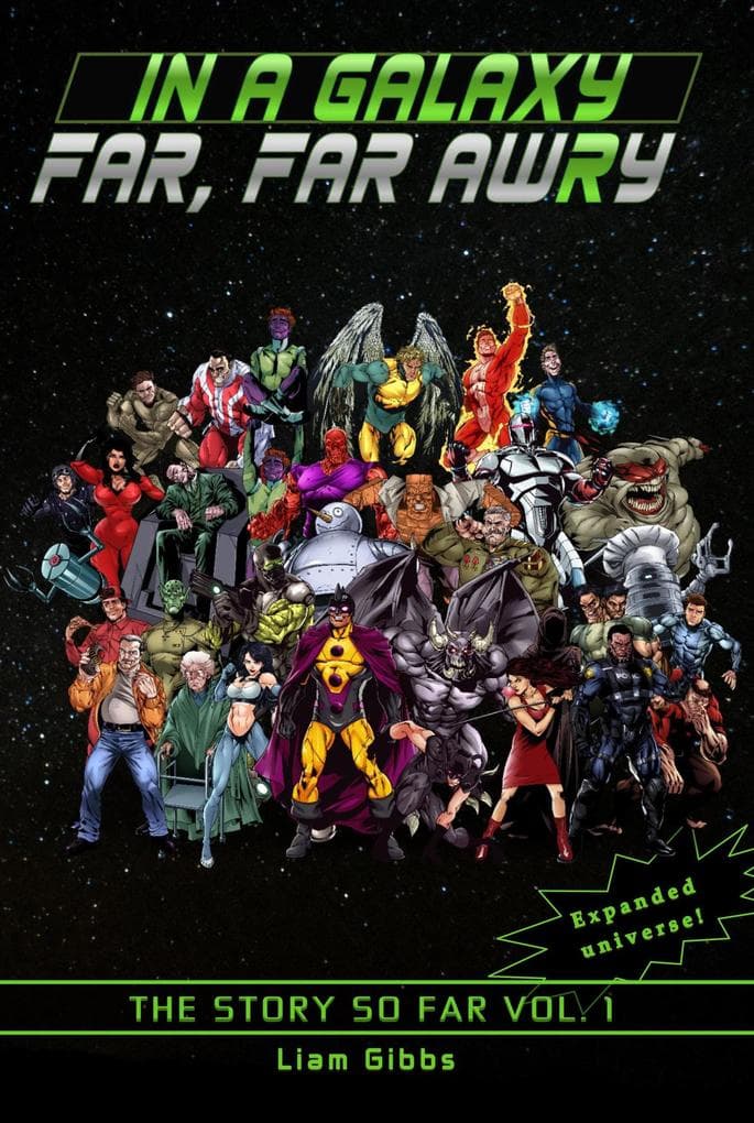The Story So Far Vol. 1 (In a Galaxy Far, Far AwRy, #0)