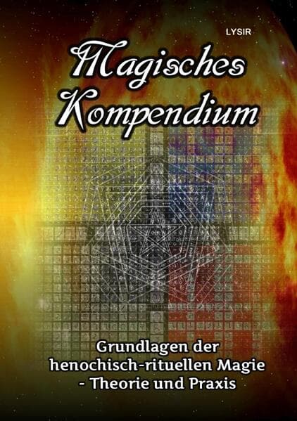 Magisches Kompendium - Grundlagen der henochisch-rituellen Magie - Theorie und Praxis