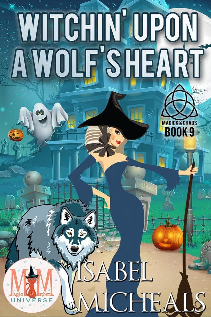Witchin' Upon a Wolf's Heart: Magic and Mayhem Universe (Magick and Chaos, #9)