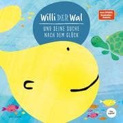 Willi der Wal und seine Suche nach dem Glück   Eine wunderbare Geschichte über Willi den Wal und sei