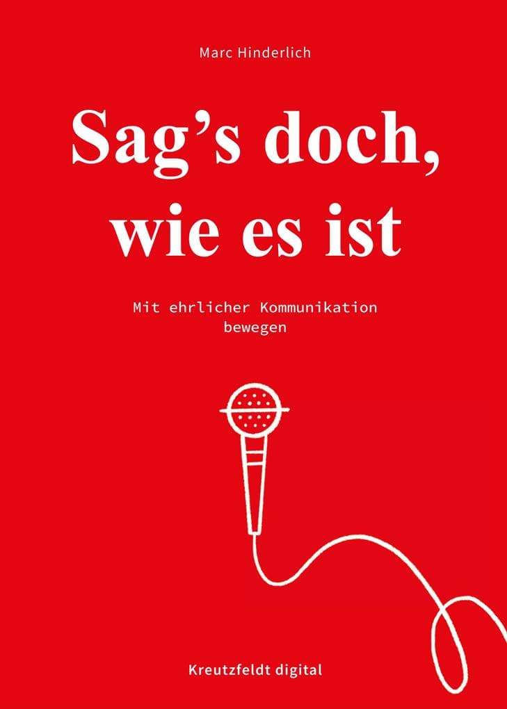 Sag's doch, wie es ist: Mit ehrlicher Kommunikation bewegen