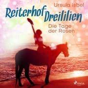 Die Tage der Rosen - Reiterhof Dreililien 2 (Ungekürzt)