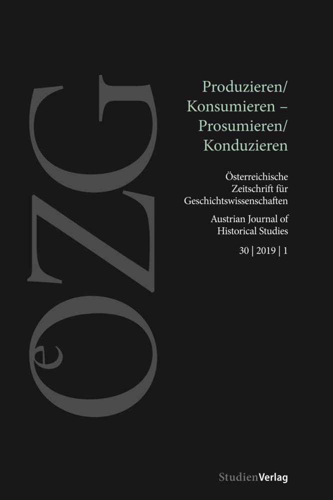 Österreichische Zeitschrift für Geschichtswissenschaften 1/2019: Produzieren/Konsumieren - Prosumieren/Konduzieren
