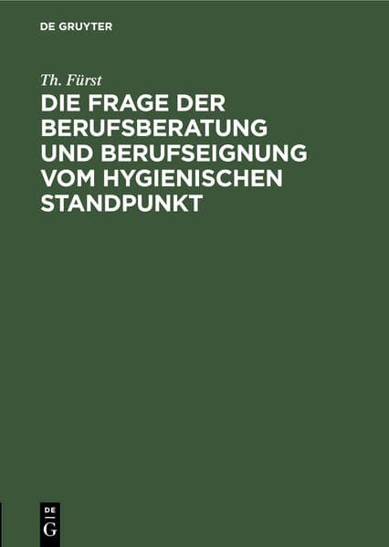 Die Frage der Berufsberatung und Berufseignung vom hygienischen Standpunkt