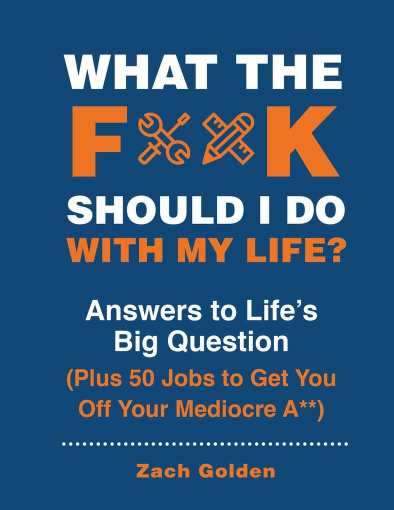 What the F*@# Should I Do with My Life?
