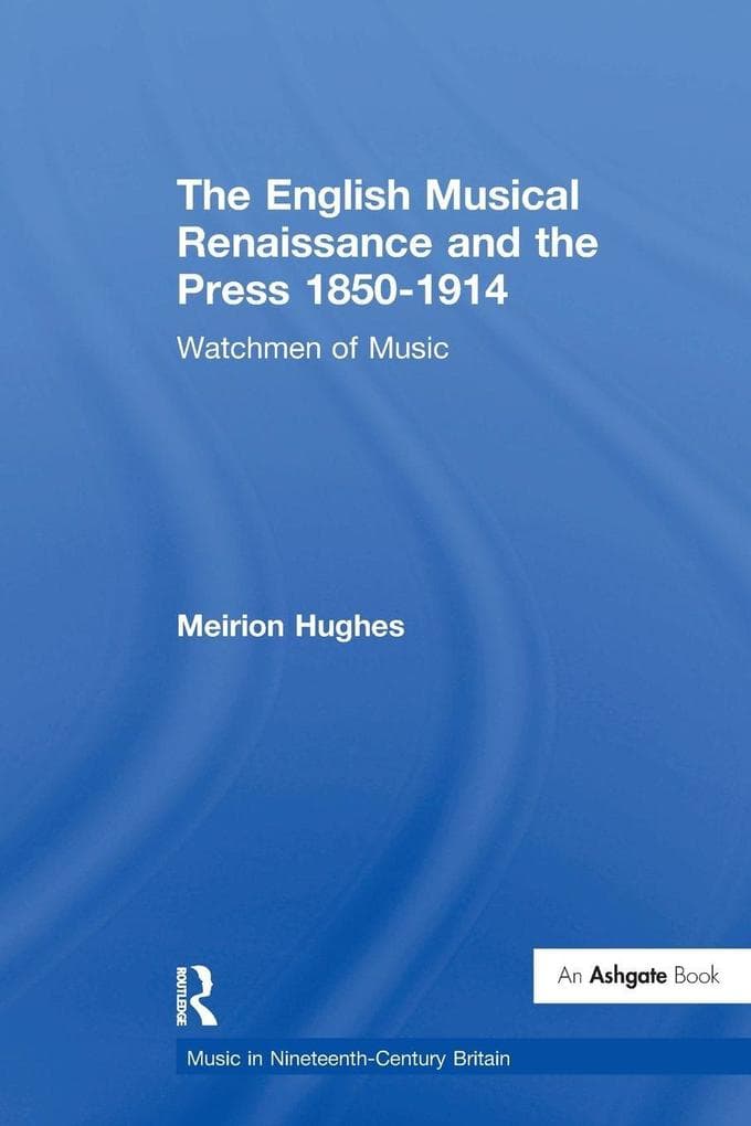 The English Musical Renaissance and the Press 1850-1914