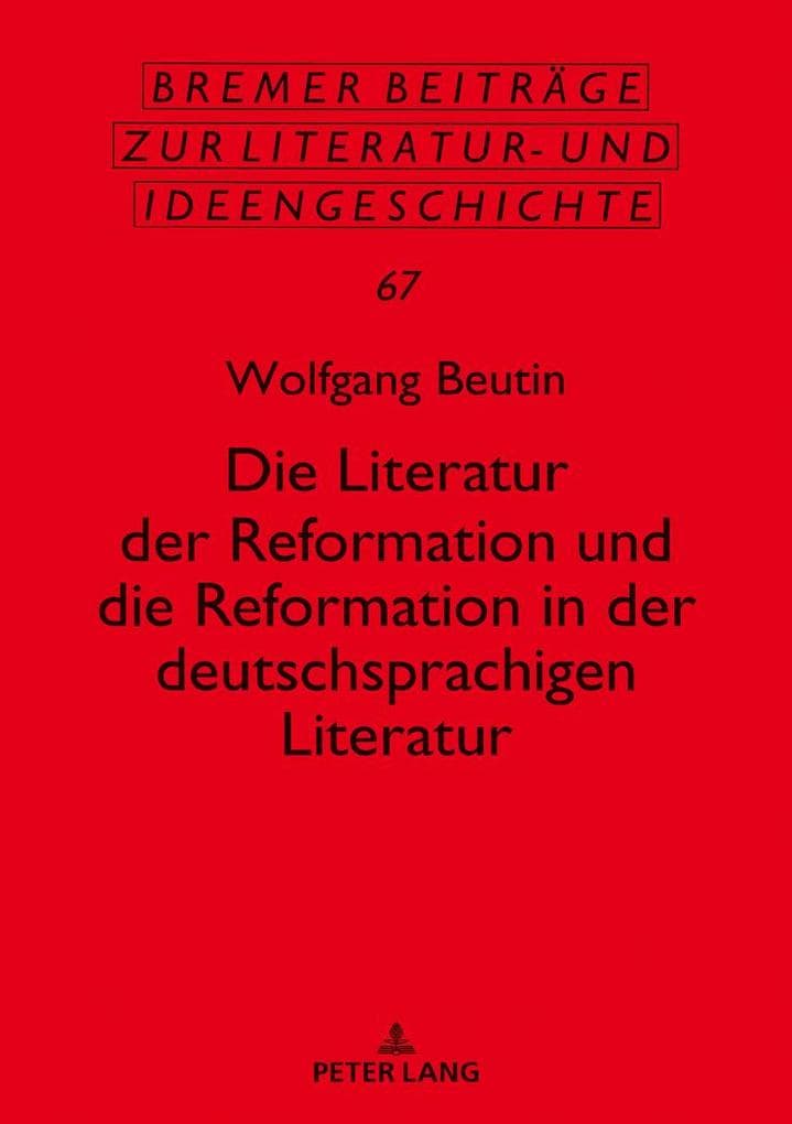 Die Literatur der Reformation und die Reformation in der deutschsprachigen Literatur