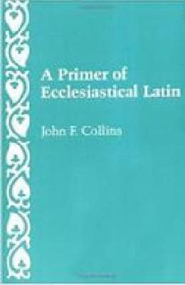A Primer of Ecclesiastical Latin