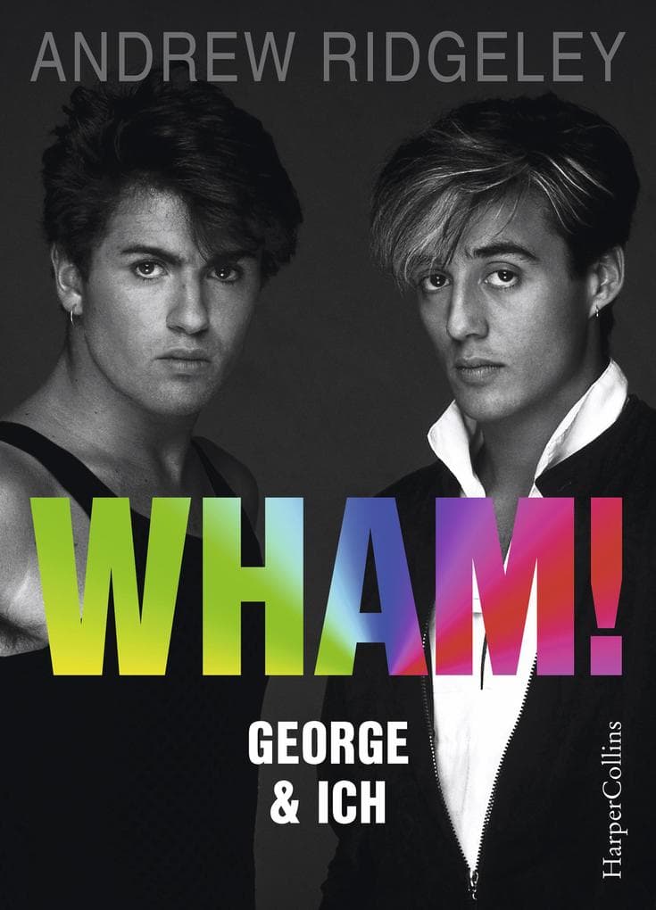 WHAM! George & ich: Das perfekte Weihnachtsgeschenk | Die wahre Geschichte von Wham! | Alles über "Last Christmas" | George Michael hautnah | Popmusik | Jugendkultur 1980er-Jahre | Feel-good-Buch