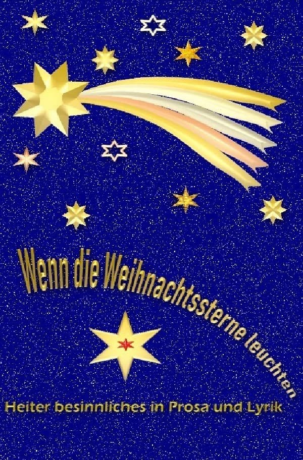 Wenn die Weihnachtssterne leuchten: Heiter besinnliche Texte zur Weihnachtszeit
