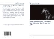 Zur Tropologie des Pferdes in der Literatur des 19. und 20. Jhs.
