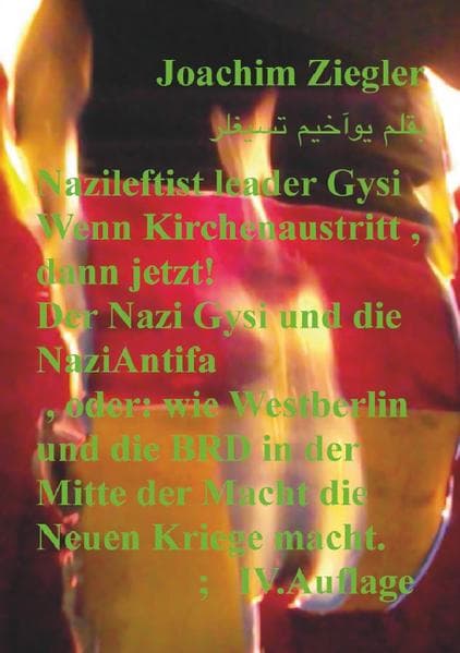 Nazileftist leader Gysi Wenn Kirchenaustritt , dann jetzt! Der Nazi Gysi und die NaziAntifa , IV.Auf: oder: wie Westberlin und die BRD in der Mitte der Macht die Neuen Kriege macht. ;IV.Auflage