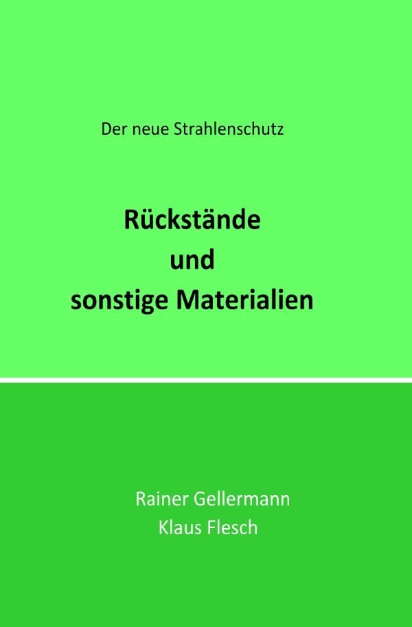 Rückstände und sonstige Materialien: Der neue Strahlenschutz. Regelungen mit Begründungen für die Praxis