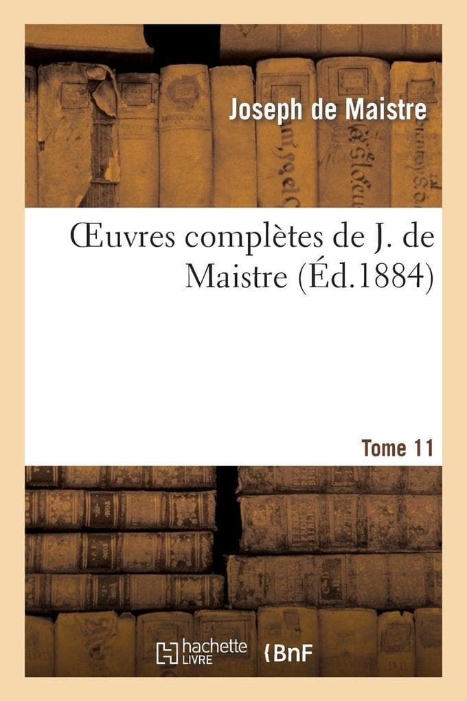Oeuvres complètes de J. de Maistre. Tome 11