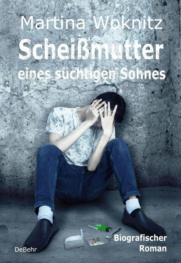 Scheißmutter eines süchtigen Sohnes - Biografischer Roman