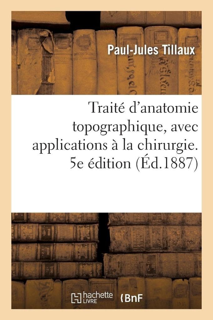Traité d'anatomie topographique, avec applications à la chirurgie. 5e édition