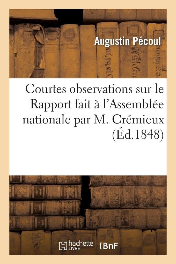 Courtes observations sur le Rapport fait à l'Assemblée nationale par M. Crémieux au nom de la