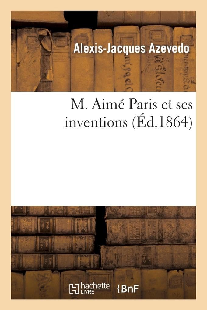 M. Aimé Paris Et Ses Inventions