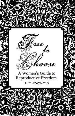 Free to Choose: A Women's Guide to Reproductive Freedom