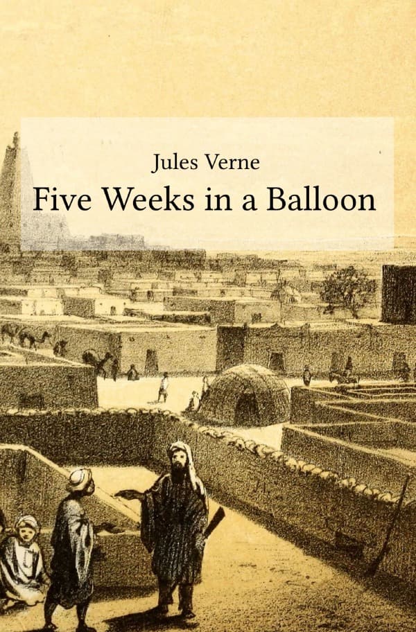Five Weeks in a Balloon: Journeys and Discoveries in Africa by Three Englishmen