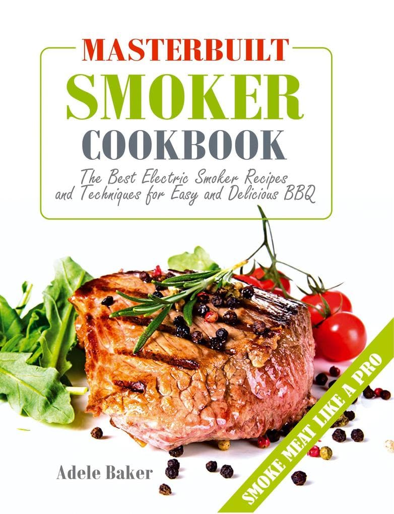 Masterbuilt Smoker Cookbook (Smoking Meats Cookbook, #1)