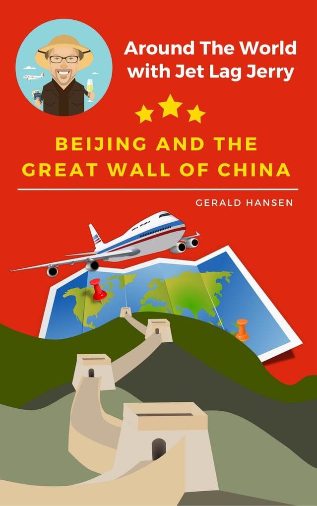 Beijing and the Great Wall of China (Around The World With Jet Lag Jerry, #1)