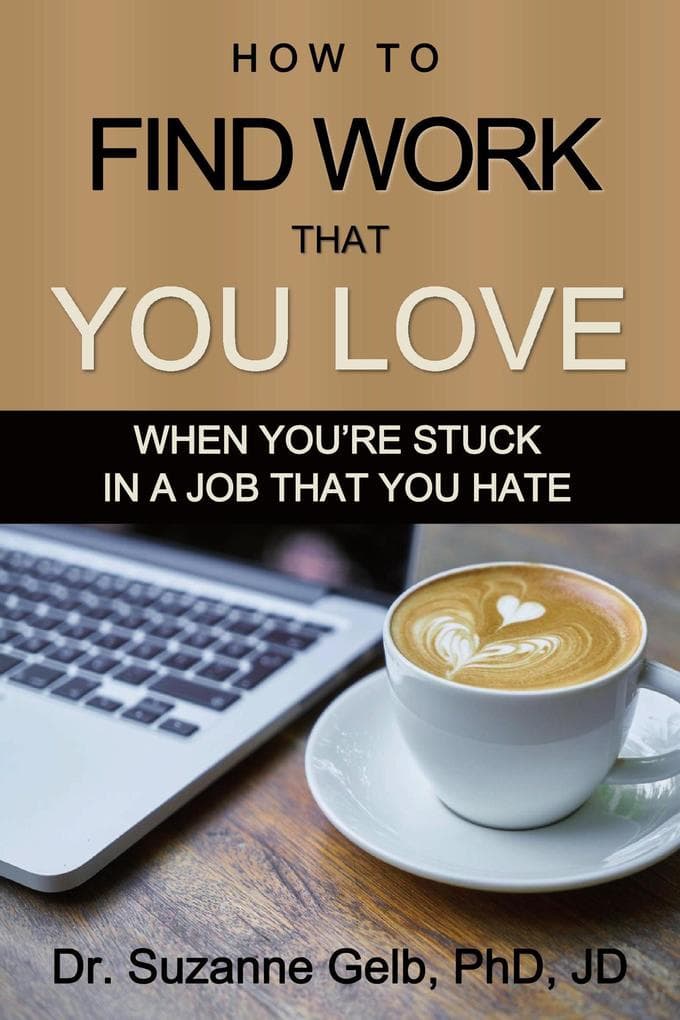 How to Find Work That You Love: When You're Stuck in a Job That You Hate (The Life Guide Series)