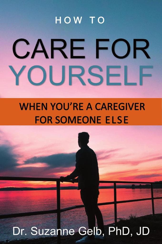 How to Care for Yourself-When You're a Caregiver for Someone Else (The Life Guide Series)
