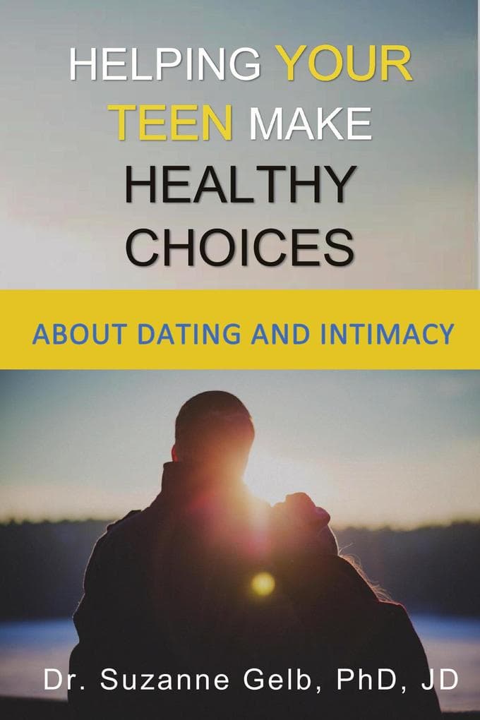 Helping Your Teen Make Healthy Choices About Dating and Intimacy (The Life Guide Series)