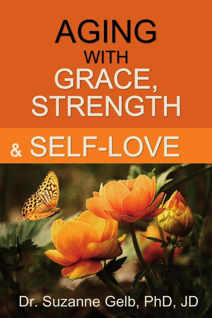 Aging with Grace, Strength and Self-Love (The Life Guide Series)