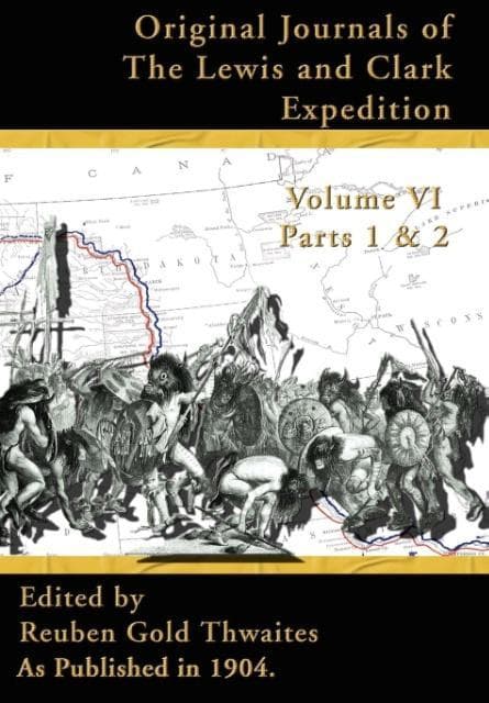 Original Journals of the Lewis and Clark Expedition Vol 6: 1804-1806, Parts 1 & 2