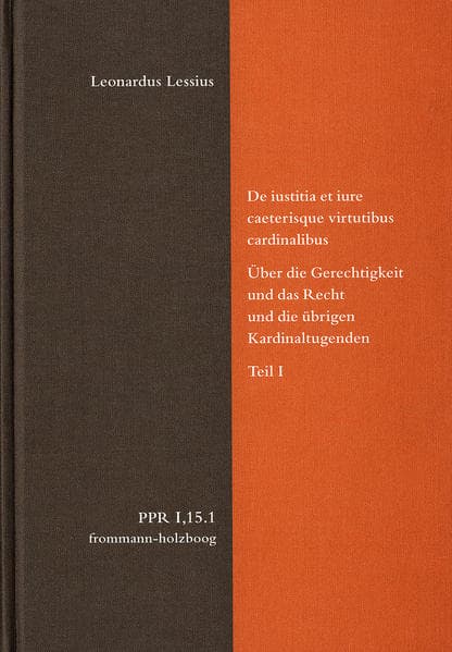 De iustitia et iure ceterisque virtutibus cardinalibus. Über die Gerechtigkeit und das Recht und die