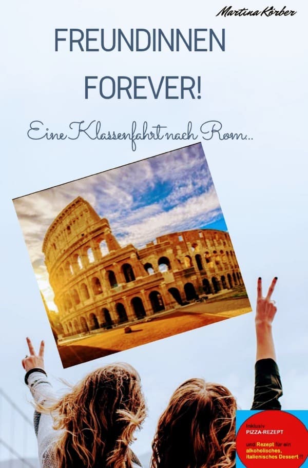 Freundinnen Forever!!!: Eine Klassenfahrt nach Rom...