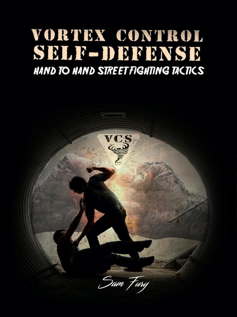Vortex Control Self-Defense: Hand to Hand Street Fighting Tactics