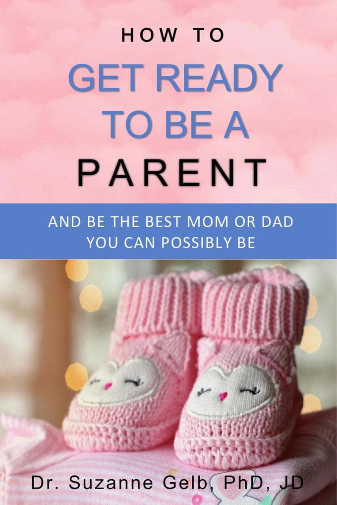 How to Get Ready to Be a Parent-And Be the Best Mom or Dad You Can Possibly Be (The Life Guide Series)