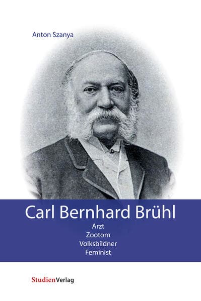 Carl Bernhard Brühl: Arzt. Zootom. Volksbildner. Feminist.