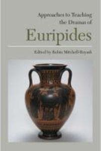 Approaches to Teaching the Dramas of Euripides