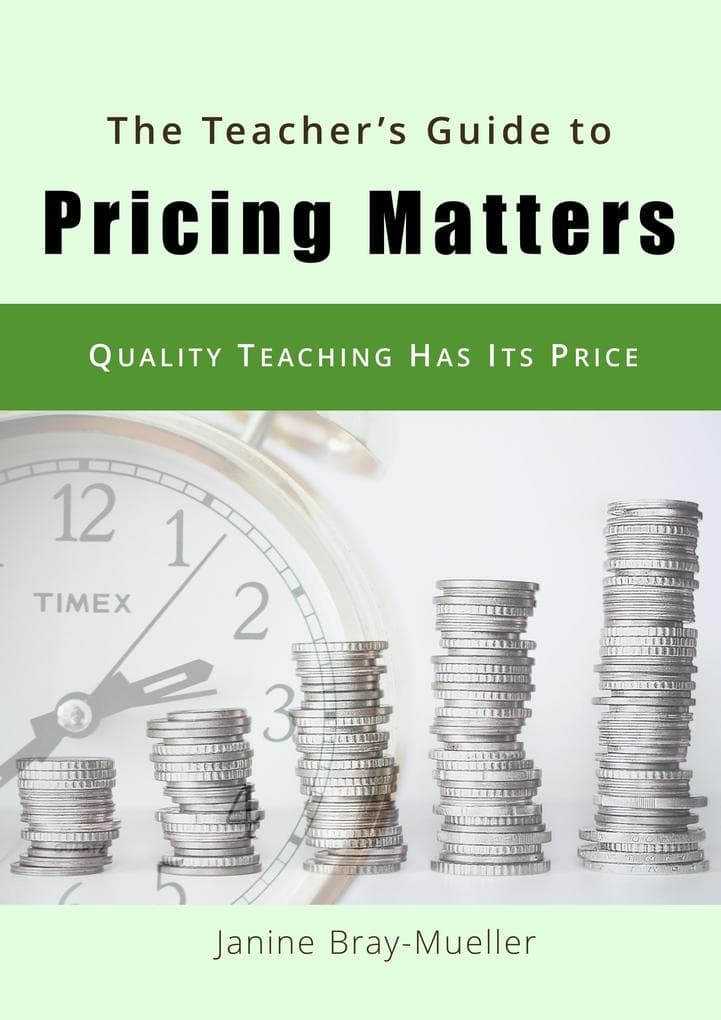 The Teacher's Guide to Pricing Matters: Quality Teaching Has Its Price